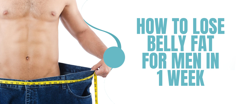 How To Lose Belly Fat For Men In One Week