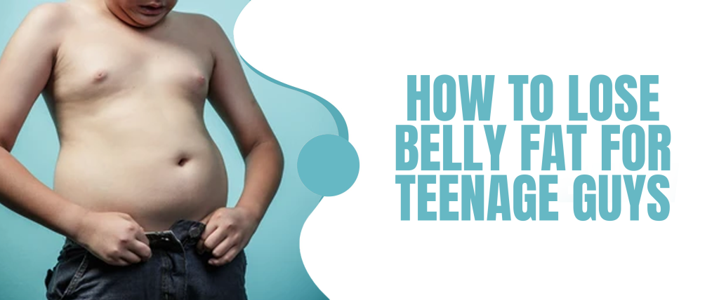 How To Lose Belly Fat For Teenage Guys