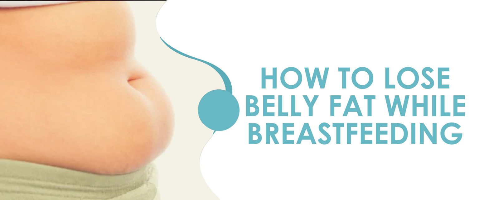 How To Lose Belly Fat While Breastfeeding Lose Your Postpartum Belly