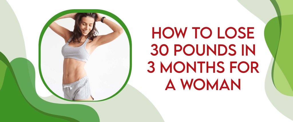 How To Lose 30 Pounds In 3 Months For Woman