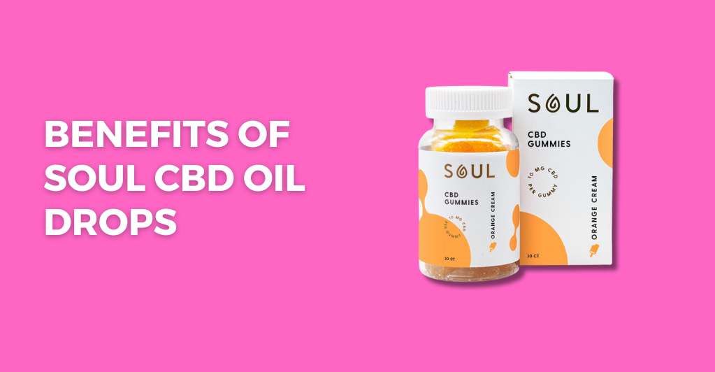 Benefits of Soul CBD Oil Drops 