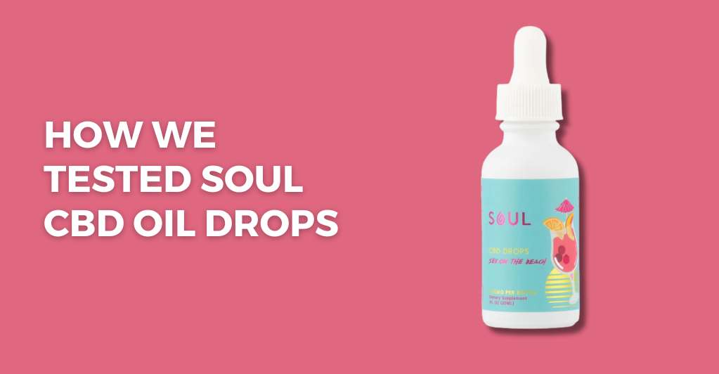 How We Tested Soul CBD Oil Drops 
