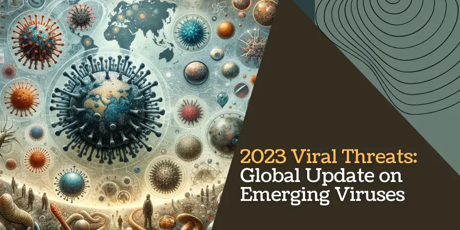 2023 Viral Threats Global Update on Emerging Viruses