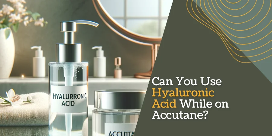 Can I Use Hyaluronic Acid While on Accutane
