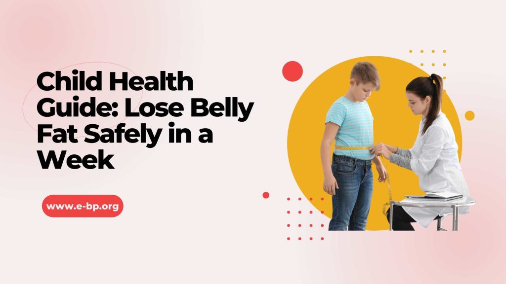 Child Health Guide: Lose Belly Fat Safely in a Week