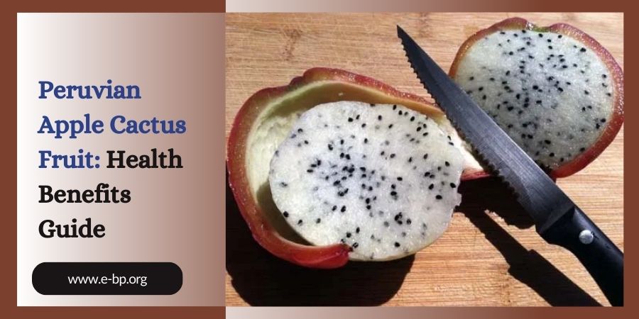 Peruvian Apple Cactus Fruit Health Benefits Guide