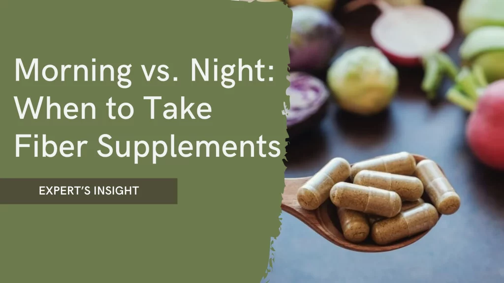 Morning vs. Night: When to Take Fiber Supplements