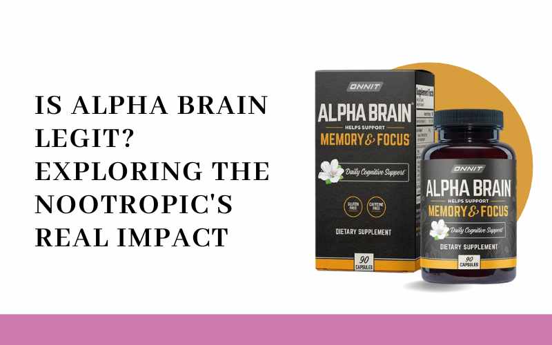 Is Alpha Brain Legit