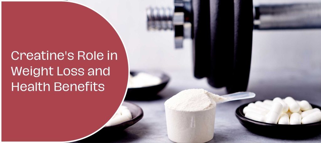 Creatine's Role in Weight Loss and Health Benefits
