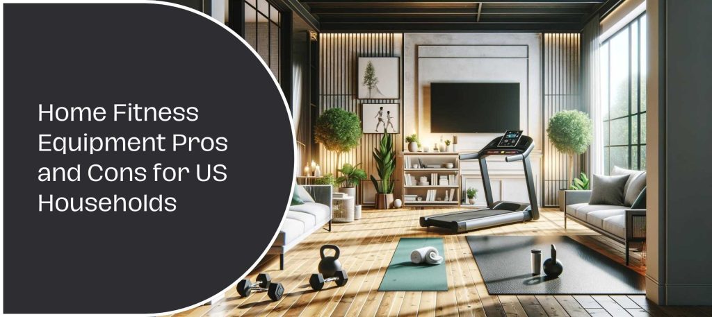 Home Fitness Equipment Pros and Cons for US Households