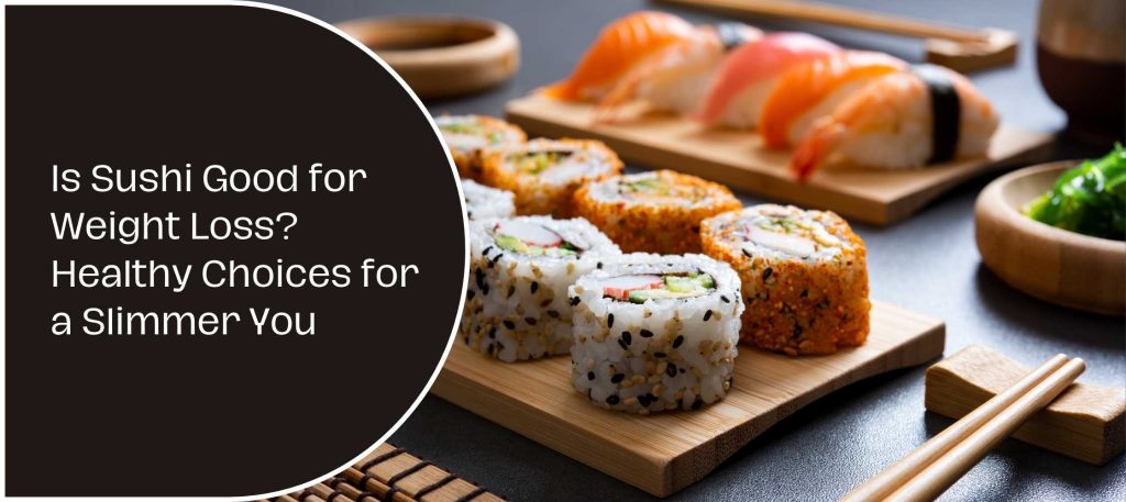 Is Sushi Good for Weight Loss