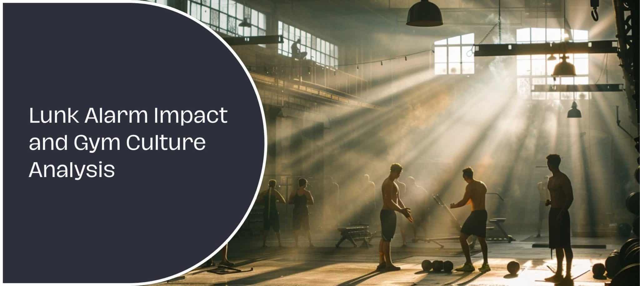 Lunk Alarm Impact and Gym Culture Analysis EBP